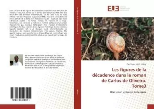 Les figures de la décadence dans le roman de Carlos de Oliveira. Tome3 - Paul Ngor Mack Ndour - UNIV EUROPEENNE