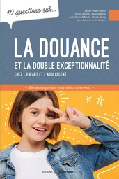 La douance et la double exceptionnalité chez l'enfant et l'adolescent - 10 questions sur...