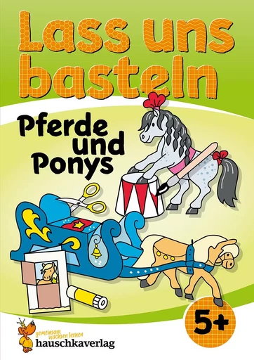 Lass uns basteln – Bastelbuch ab 5 Jahre – Pferde und Ponys - Beurenmeister Corina - HAUSCHKA VERLAG