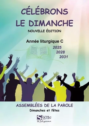 Célébrons le dimanche 2025 2028 2031 ANNEES C. Assemblée de la Parole Dimanches et fêtes -  - EDITION DU SIGNE