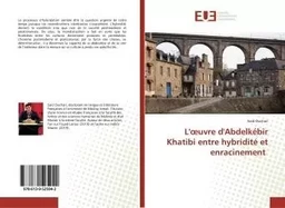 L'oeuvre d'Abdelkébir Khatibi entre hybridité et enracinement