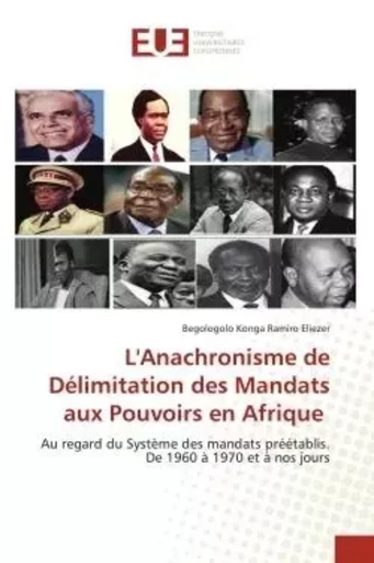 L'Anachronisme de Délimitation des Mandats aux Pouvoirs en Afrique - Begologolo Konga Ramiro Eliezer - UNIV EUROPEENNE