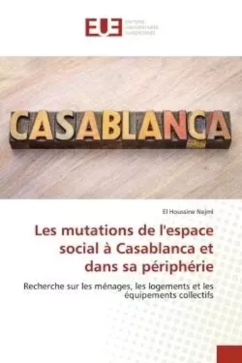 Les mutations de l'espace social à Casablanca et dans sa périphérie - El Houssine Nejmi - UNIV EUROPEENNE