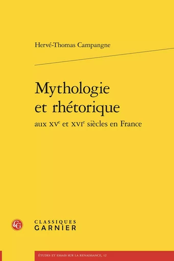 Mythologie et rhétorique - Hervé-Thomas Campangne - CLASSIQ GARNIER