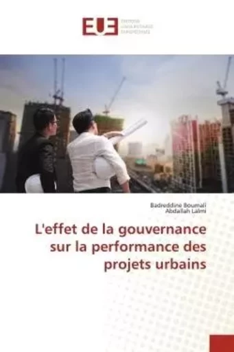 L'effet de la gouvernance sur la performance des projets urbains - Badreddine Boumali, Abdallah Lalmi - UNIV EUROPEENNE