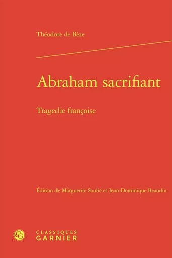 Abraham sacrifiant - Théodore de Bèze - CLASSIQ GARNIER