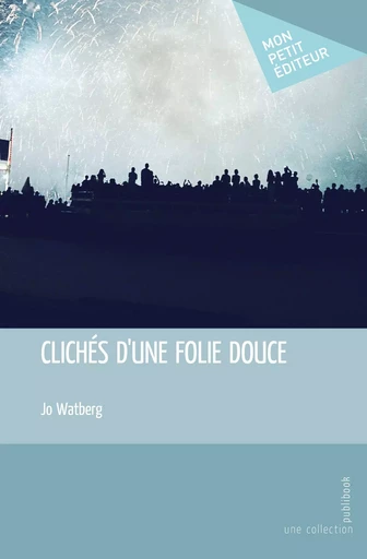 CLICHES D'UNE FOLIE DOUCE -  JO WATBERG - MON PETIT EDITE