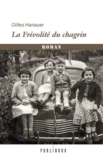 LA FRIVOLITE DU CHAGRIN -  GILLES HANAUER - PUBLIBOOK