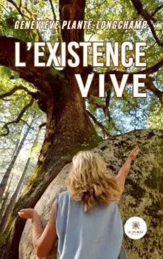 L’existence vive - Geneviève Planté-longchamp - LE LYS BLEU