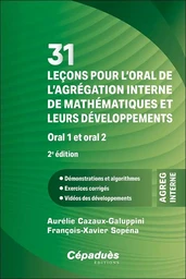 31 leçons pour l’oral de l’agrégation interne de mathématiques et leurs développements. Oral 1 et or