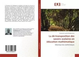 La dé-transposition des savoirs scolaires en éducation mathématique