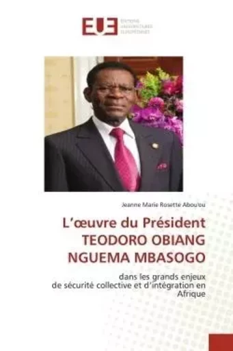 L'oeuvre du Président TEODORO OBIANG NGUEMA MBASOGO - Jeanne Marie Rosette Abou'ou - UNIV EUROPEENNE