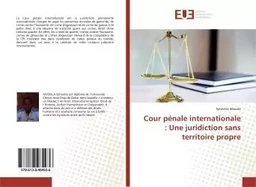 Cour pénale internationale : Une juridiction sans territoire propre