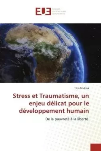 Stress et Traumatisme, un enjeu délicat pour le développement humain - Toss Mukwa - UNIV EUROPEENNE