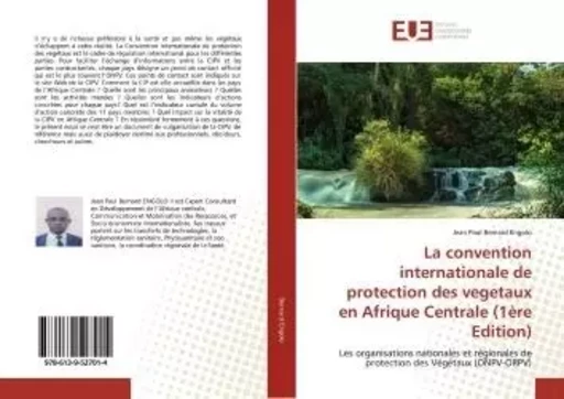 La convention internationale de protection des vegetaux en Afrique Centrale (1ère Edition) - Jean Paul Bernard Engolo - UNIV EUROPEENNE