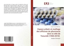 Espace urbain et maillage des officines de pharmacie dans la ville de Yaoundé (1960-2010)