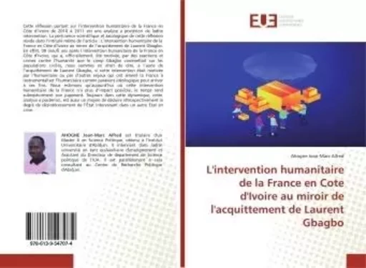 Intervention humanitaire de la France en Cote d'Ivoire au miroir de l'acquittement de Laurent Gbagbo - Ahogne Jean-Marc Alfred - UNIV EUROPEENNE