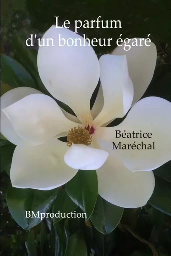 Le parfum d'un bonheur égaré - Béatrice Maréchal - THEBOOKEDITION