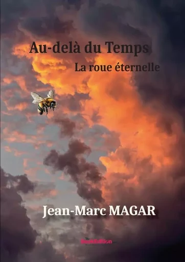 Au-delà du temps, La roue éternelle - JEAN-MARC MAGAR - THEBOOKEDITION