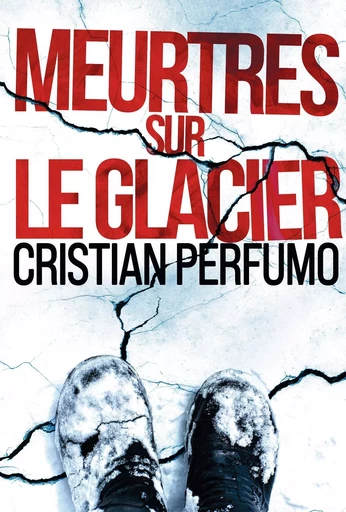 Meurtres sur le glacier - Cristian Cristian Perfumo - BOOKELIS