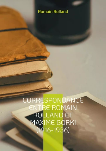 Correspondance entre Romain Rolland et Maxime Gorki (1916-1936) - Romain Rolland - BOOKS ON DEMAND