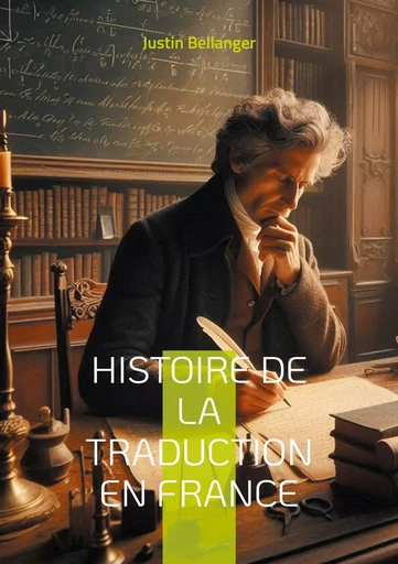 Histoire de la traduction en France - Justin Bellanger - BOOKS ON DEMAND