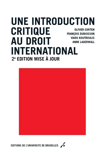 Une introduction critique au droit international 2ed mise à jour - Olivier Corten, François DUBUISSON, Valos KOUTROULIS, Anne LAGERWALL - UNIV BRUXELLES