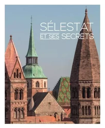 Sélestat Et Ses Secrets - Patrick Bogner, Gabriel BRAEUNER - EDITION DU SIGNE