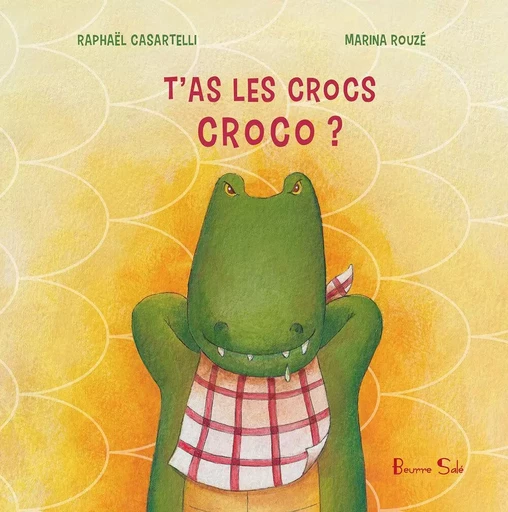 T'as les cros Croco - Raphaël Casartelli - BEURRE SALE