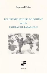 Les grands jaseurs de Bohême suivi de l’oiseau de paradigme