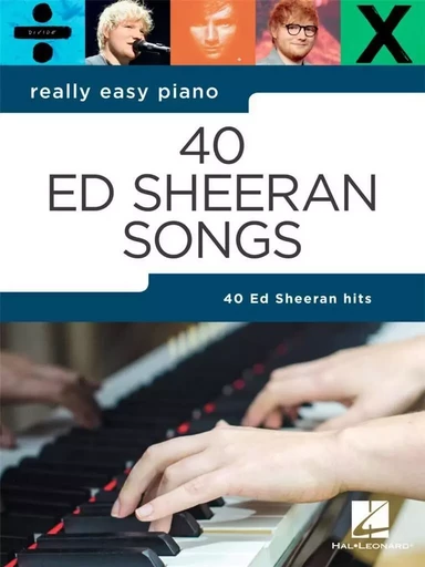 REALLY EASY PIANO : 40 ED SHEERAN SONGS - PIANO FACILE -  ED SHEERAN - HAL LEONARD