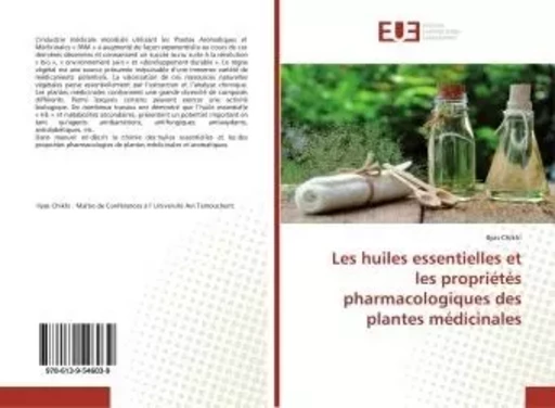 Les huiles essentielles et les propriétés pharmacologiques des plantes médicinales - Ilyas Chikhi - UNIV EUROPEENNE