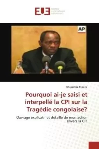 Pourquoi ai-je saisi et interpellé la CPI sur la Tragédie congolaise? - Tshipamba Mpuila - UNIV EUROPEENNE