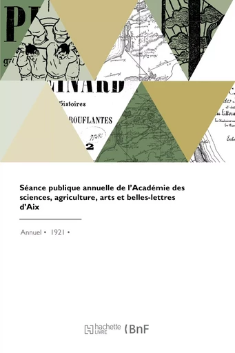 Séance publique annuelle de l'Académie des sciences, agriculture, arts et belles-lettres d'Aix -  Académie des sciences et d'agriculture - HACHETTE BNF