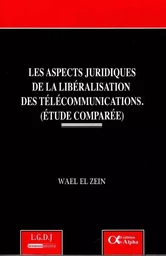 LES ASPECTS JURIDIQUES DE LA LIBÉRALISATION DES TÉLÉCOMMUNICATIONS.(ETUDES COMPA