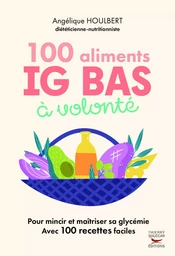 100 Aliments IG bas à volonté Nouvelle édition