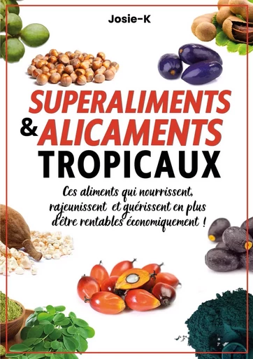 SUPERALIMENTS & ALICAMENTS TROPICAUX ! -  JOSIE-K - PUBLISHROOM