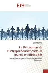 La Perception de l'entrepreneuriat chez les jeunes en difficultes