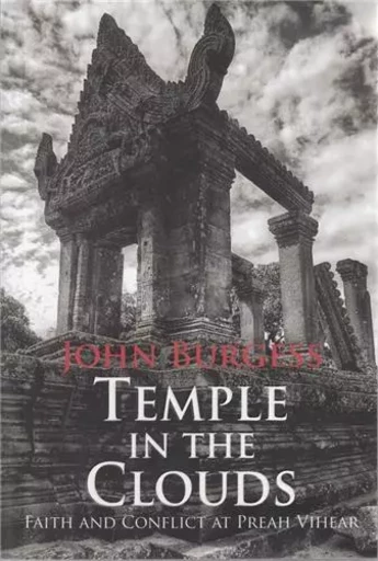 Temple in the Clouds Faith and Conflitc at Preah Vihear /anglais -  BURGESS JOHN - RIVER BOOKS