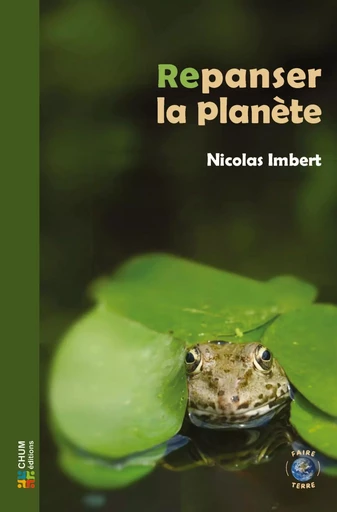 Repanser la planète - NICOLAS IMBERT - CHUM