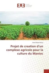 Projet de creation d'un complexe agricole pour la culture du Manioc