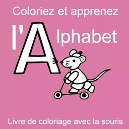 Coloriez et apprenez l'alphabet - Livre de coloriage avec la souris