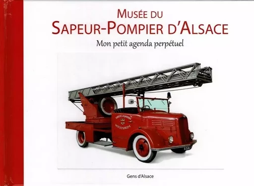 MUSEE DU SAPEUR-POMPIER D'ALSACE - Mon petit agenda perpétuel -  Collectif - GENS ALSACE