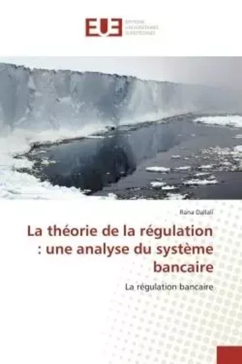 La théorie de la régulation : une analyse du système bancaire - Rana DALLALI - UNIV EUROPEENNE