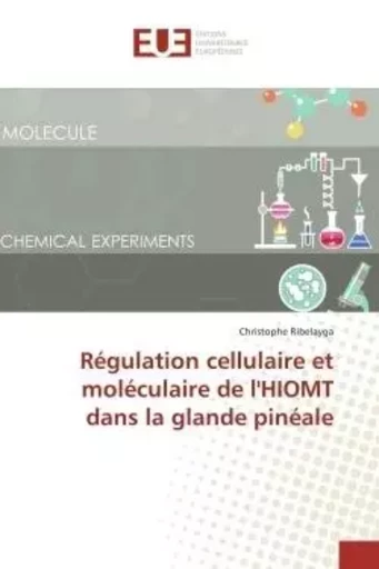 Régulation cellulaire et moléculaire de l'HIOMT dans la glande pinéale - Christophe Ribelayga - UNIV EUROPEENNE