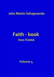 Faith book  Vers l'Unité  Volume 4