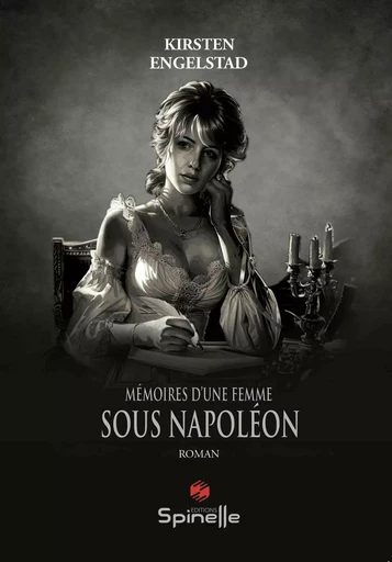 Mémoires d’une femme sous Napoléon - Kirsten Engelstad - SPINELLE