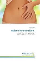 Adieu endométriose !