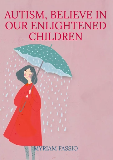 Autism, Believe In Our Enlightened Children - Myriam Fassio - BOOKS ON DEMAND