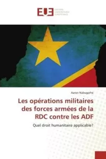 Les opérations militaires des forces armées de la RDC contre les ADF - Aaron Nabugorhe - UNIV EUROPEENNE